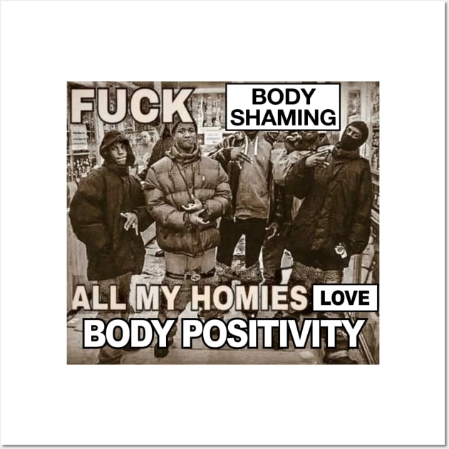 Body Shaming Sucks, All My Homies Love Body Positivity Wall Art by Football from the Left